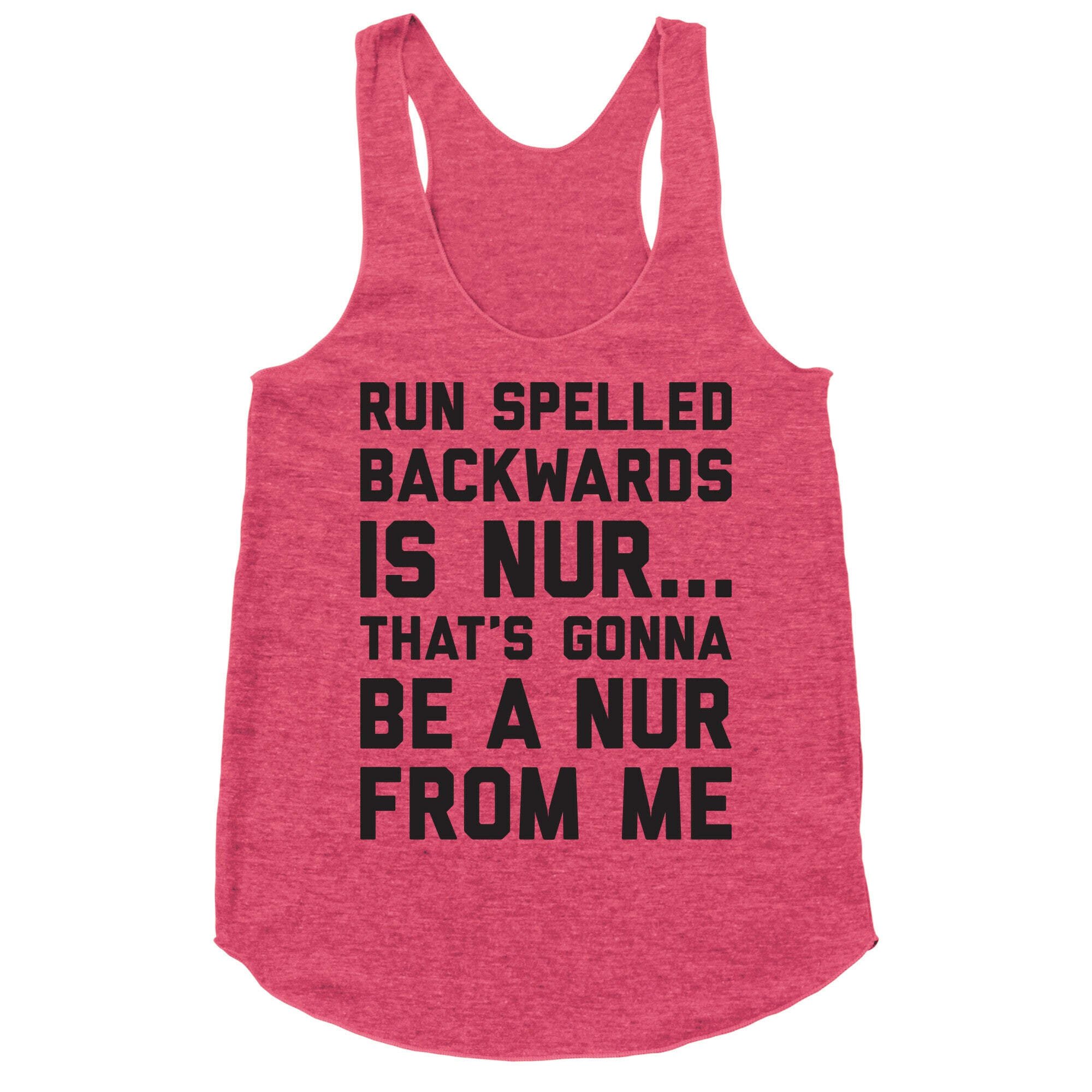 Run Spelled Backwards Is Nur...That's Gonna Be Nur From Me Racerback Tank